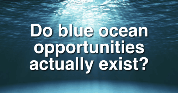 Do blue ocean opportunities actually exist?