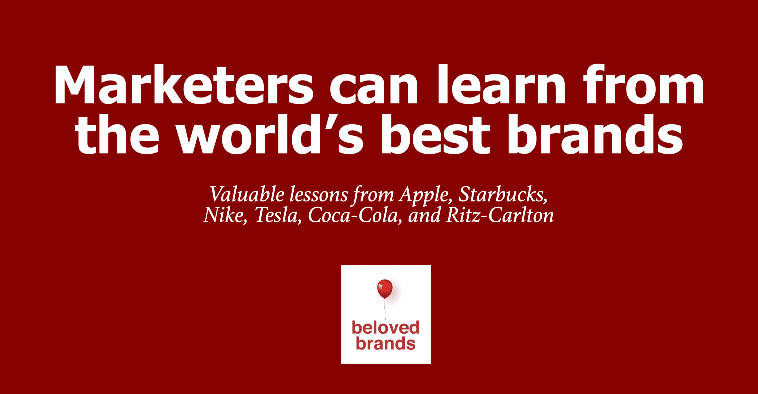 marketers can learn from the case studies of the world's best brands